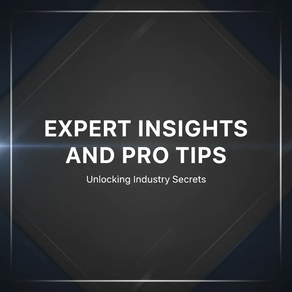 Expert Insights and Pro Tips
